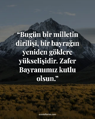 Bugün bir milletin dirilişi, bir bayrağın yeniden göklere yükselişidir. Zafer Bayramımız kutlu…