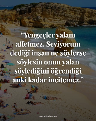 Yengeçler yalanı affetmez. Seviyorum dediği insan ne söylerse söylesin onun yalan söylediğini…