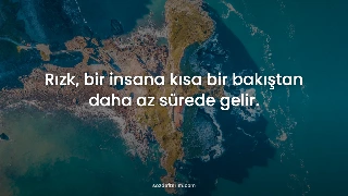 Rızk, bir insana kısa bir bakıştan daha az sürede gelir. — Hz. Ali (r.a)