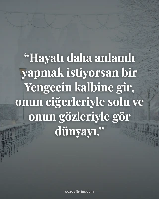Hayatı daha anlamlı yapmak istiyorsan bir Yengecin kalbine gir, onun ciğerleriyle solu ve onun…