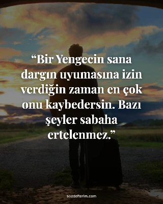 Bir Yengecin sana dargın uyumasına izin verdiğin zaman en çok onu kaybedersin. Bazı şeyler sabaha…