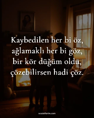 Kaybedilen her bi öz, ağlamaklı her bi göz, bir kör düğüm oldu, çözebilirsen hadi çöz.