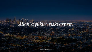 Allah’ a şükür, rızkı artırır. — Mevlana